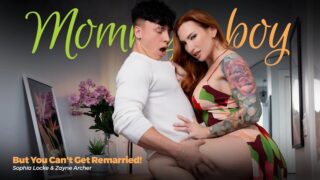 MommysBoy Sophia Locke But You Can’t Get Remarried Step moms and Step Son Porn